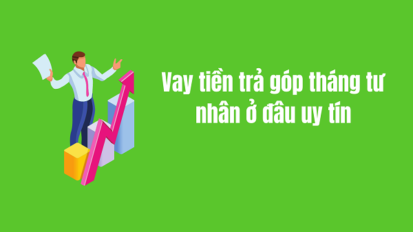 vay tiền trả góp tháng tư nhân